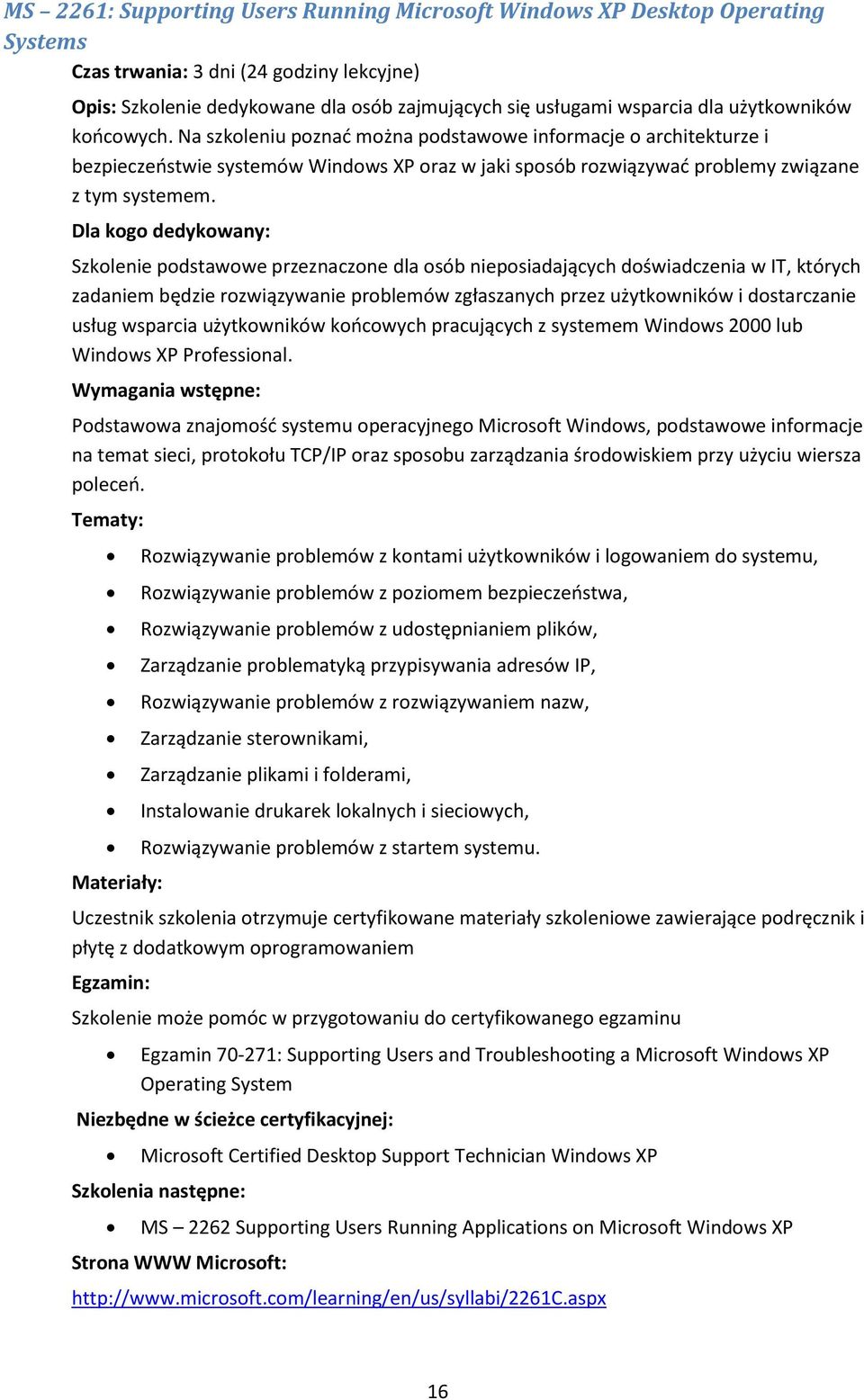 Szkolenie podstawowe przeznaczone dla osób nieposiadających doświadczenia w IT, których zadaniem będzie rozwiązywanie problemów zgłaszanych przez użytkowników i dostarczanie usług wsparcia