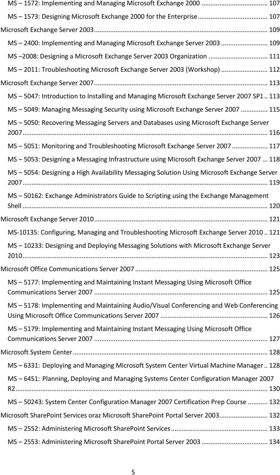 .. 111 MS 2011: Troubleshooting Microsoft Exchange Server 2003 (Workshop)... 112 Microsoft Exchange Server 2007.