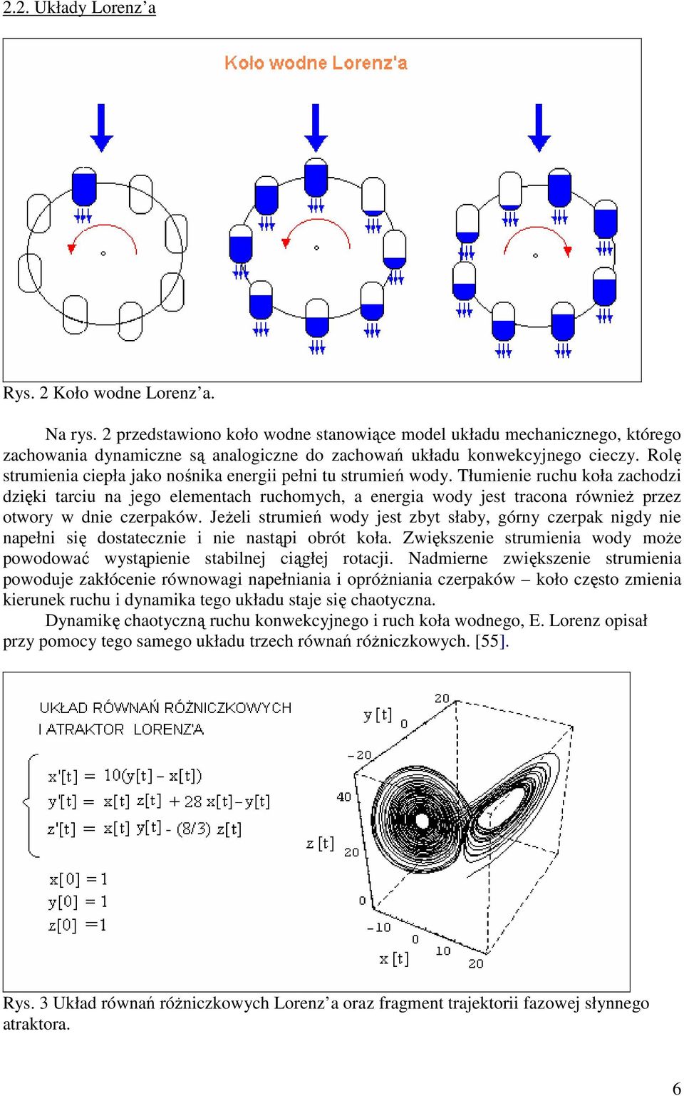 Rolę strumienia ciepła jako nośnika energii pełni tu strumień wody.