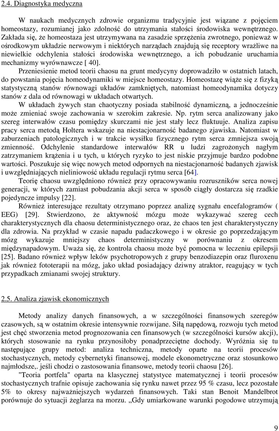 stałości środowiska wewnętrznego, a ich pobudzanie uruchamia mechanizmy wyrównawcze [ 40].