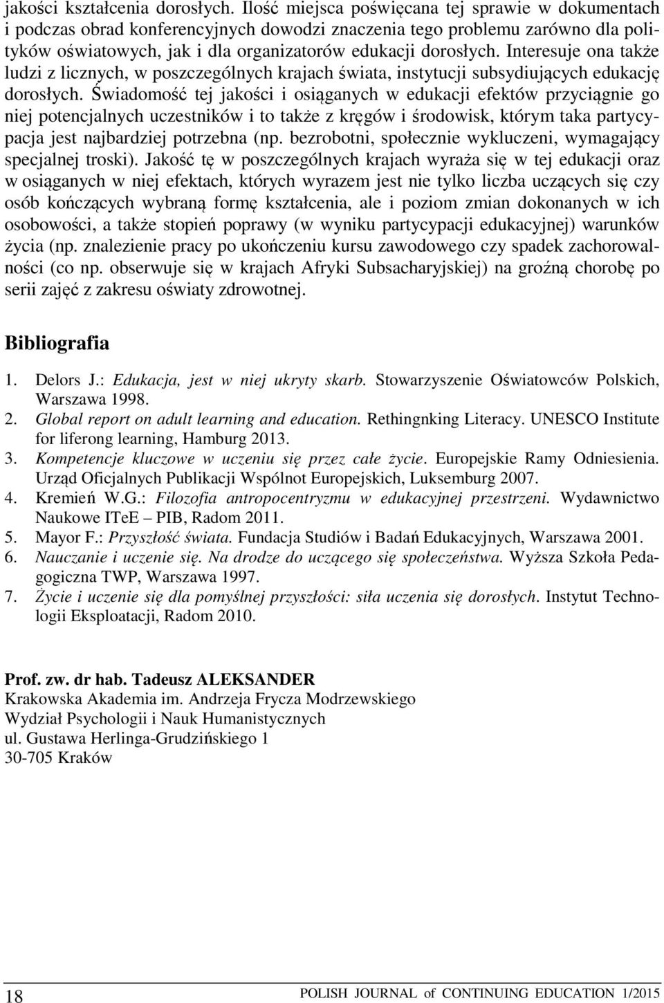 Interesuje ona także ludzi z licznych, w poszczególnych krajach świata, instytucji subsydiujących edukację dorosłych.