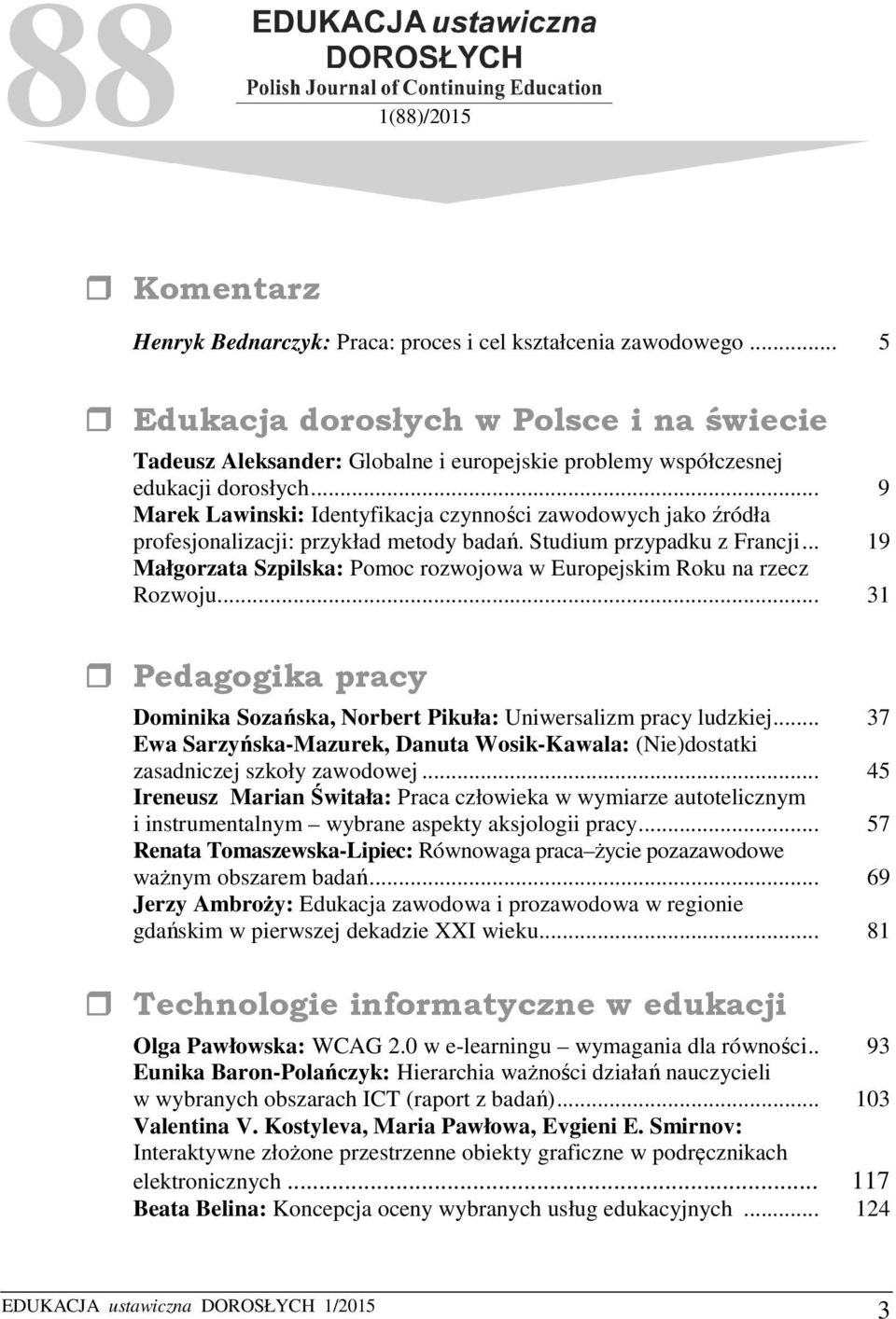 .. 9 Marek Lawinski: Identyfikacja czynności zawodowych jako źródła profesjonalizacji: przykład metody badań. Studium przypadku z Francji.