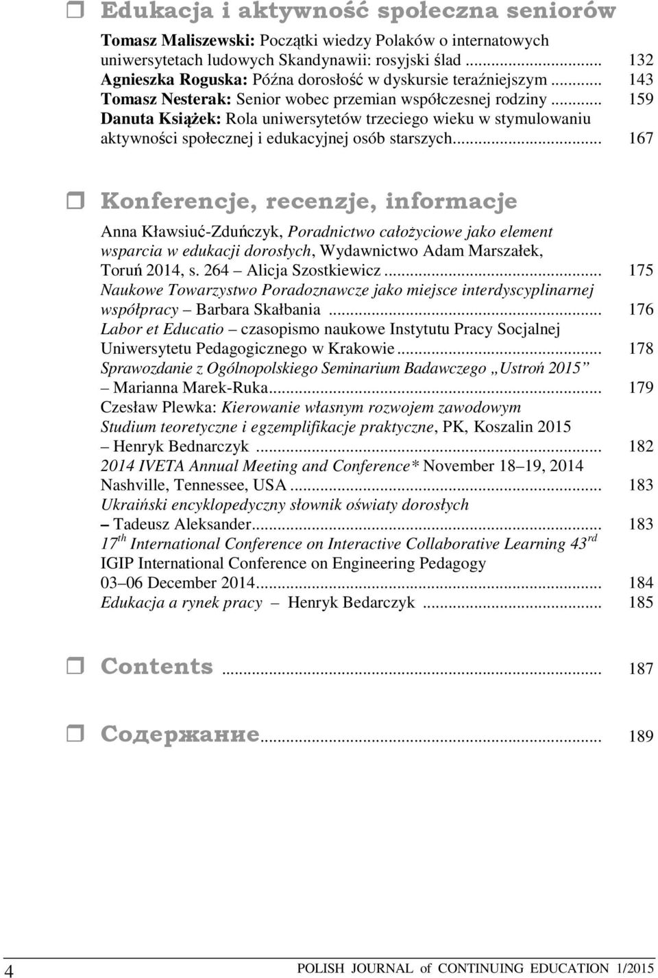 .. 159 Danuta Książek: Rola uniwersytetów trzeciego wieku w stymulowaniu aktywności społecznej i edukacyjnej osób starszych.