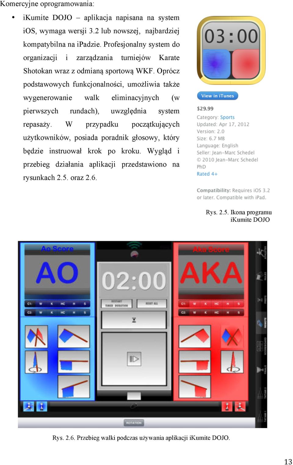 Oprócz podstawowych funkcjonalności, umożliwia także wygenerowanie walk eliminacyjnych (w pierwszych rundach), uwzględnia system repasaży.