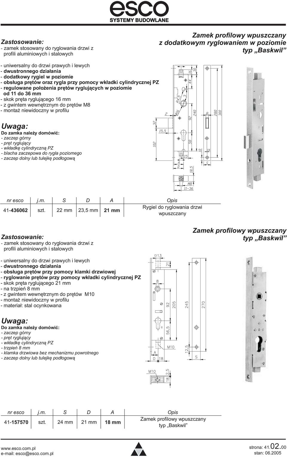 profilu Do zamka nale y domówiæ: - prêt rygluj¹cy - wk³adkê cylindryczn¹ PZ - blacha zaczepowa do rygla poziomego - zaczep dolny lub tulejkê pod³ogow¹ nr esco j.m. S D A Opis 41-436062 szt.