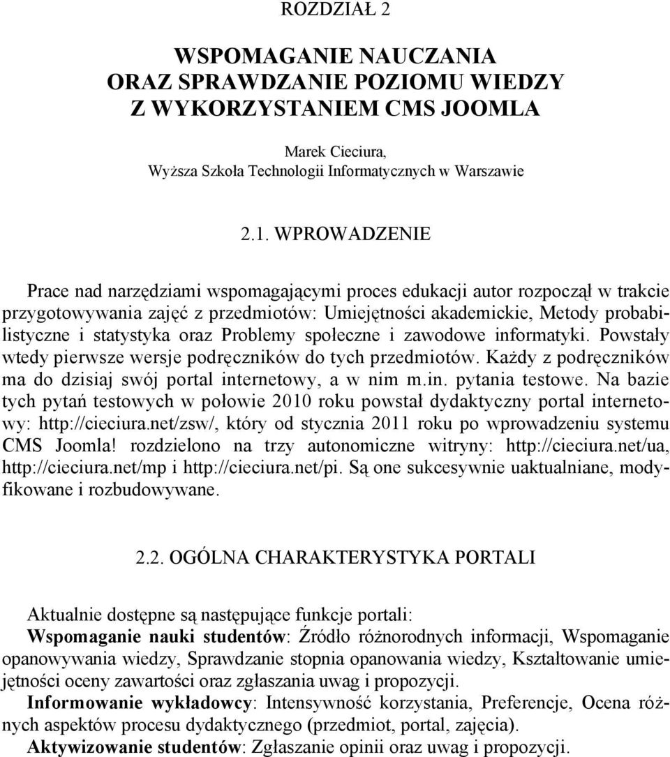 Problemy społeczne i zawodowe informatyki. Powstały wtedy pierwsze wersje podręczników do tych przedmiotów. Każdy z podręczników ma do dzisiaj swój portal internetowy, a w nim m.in. pytania testowe.