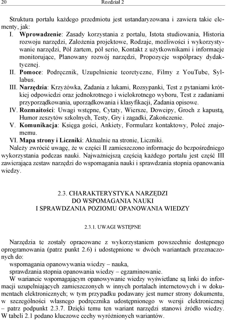 użytkownikami i informacje monitorujące, Planowany rozwój narzędzi, Propozycje współpracy dydaktycznej. II. Pomoce: Podręcznik, Uzupełnienie teoretyczne, Filmy z YouTube, Syllabus. III.