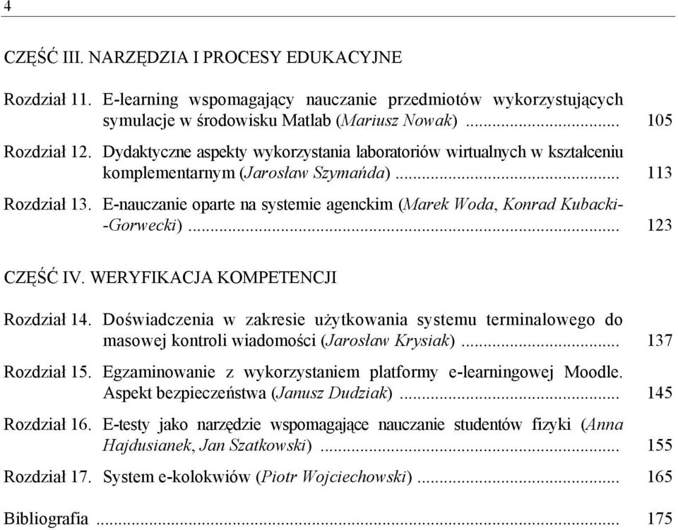 E-nauczanie oparte na systemie agenckim (Marek Woda, Konrad Kubacki- -Gorwecki)... 123 CZĘŚĆ IV. WERYFIKACJA KOMPETENCJI Rozdział 14.