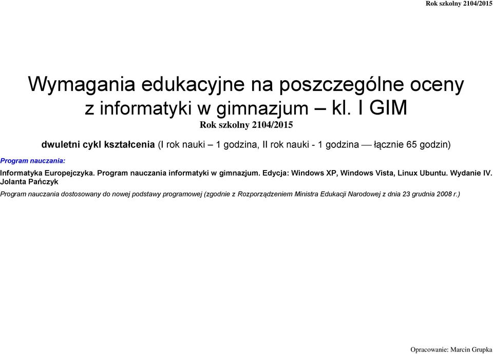 godzin) Informatyka Europejczyka. Program nauczania informatyki w gimnazjum. Edycja: Windows XP, Windows Vista, Linux Ubuntu.