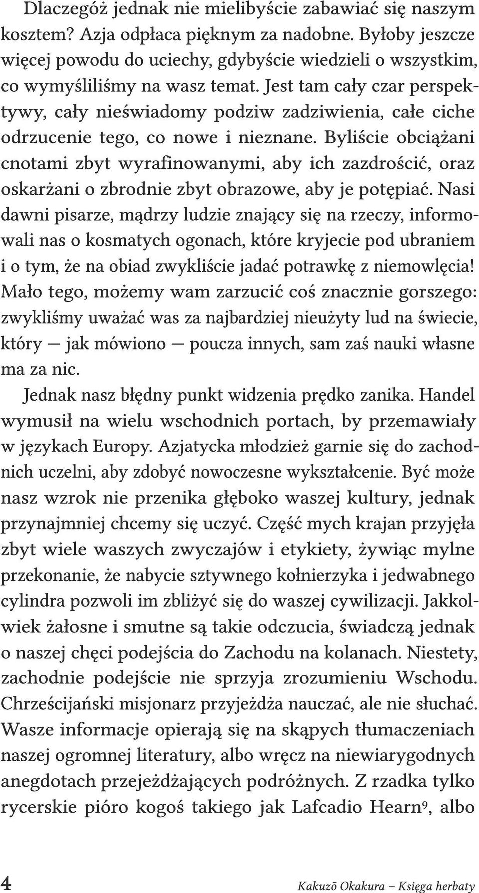 Byliście obciążani cnotami zbyt wyrafinowanymi, aby ich zazdrościć, oraz oskarżani o zbrodnie zbyt obrazowe, aby je potępiać.