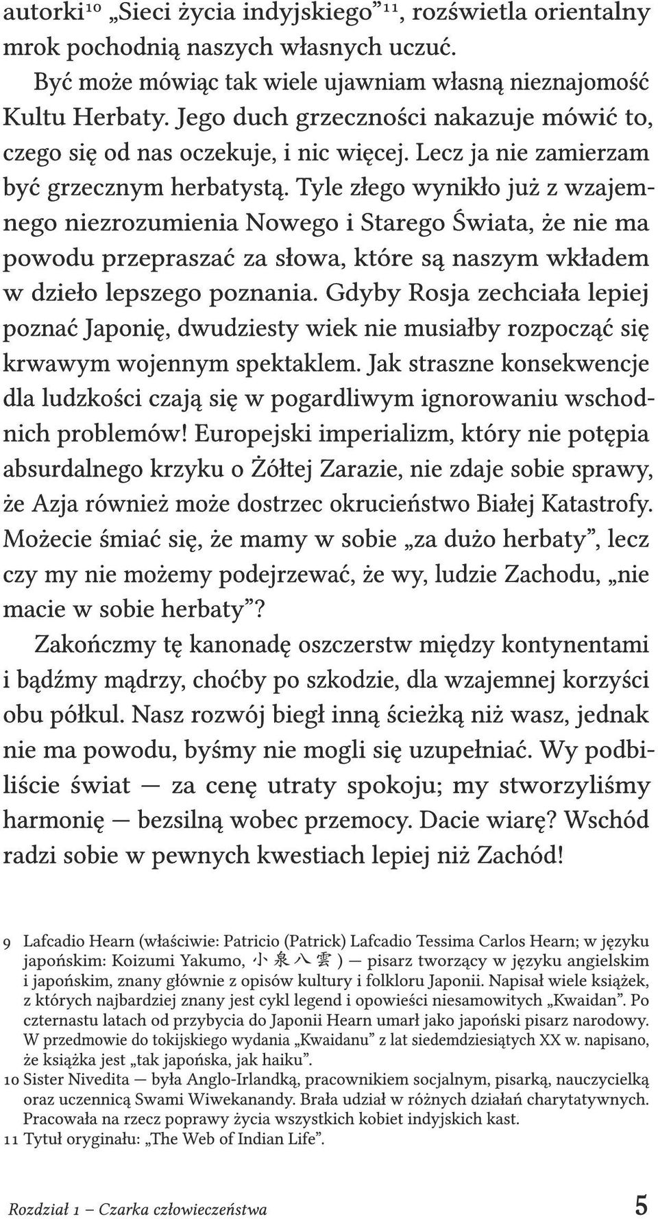 Tyle złego wynikło już z wzajemnego niezrozumienia Nowego i Starego Świata, że nie ma powodu przepraszać za słowa, które są naszym wkładem w dzieło lepszego poznania.