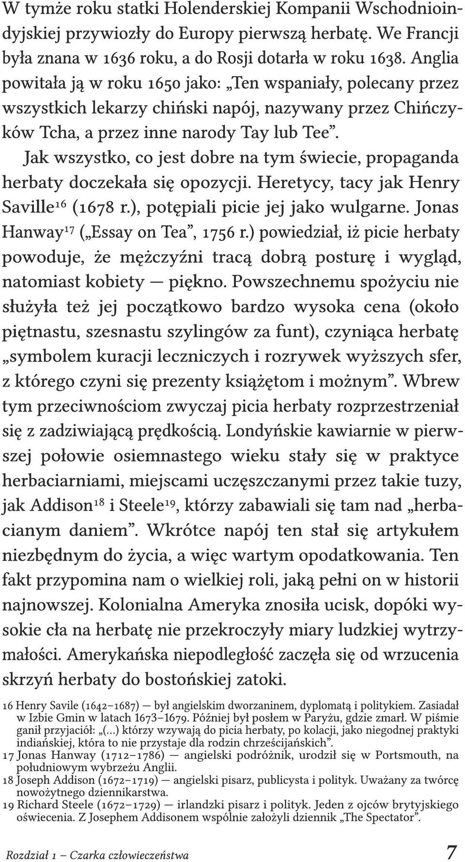 Jak wszystko, co jest dobre na tym świecie, propaganda herbaty doczekała się opozycji. Heretycy, tacy jak Henry Saville 16 (1678 r.), potępiali picie jej jako wulgarne.