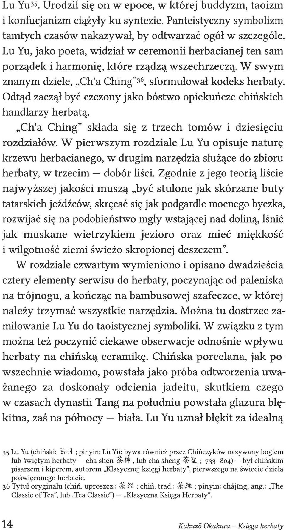 Odtąd zaczął być czczony jako bóstwo opiekuńcze chińskich handlarzy herbatą. Ch'a Ching składa się z trzech tomów i dziesięciu rozdziałów.