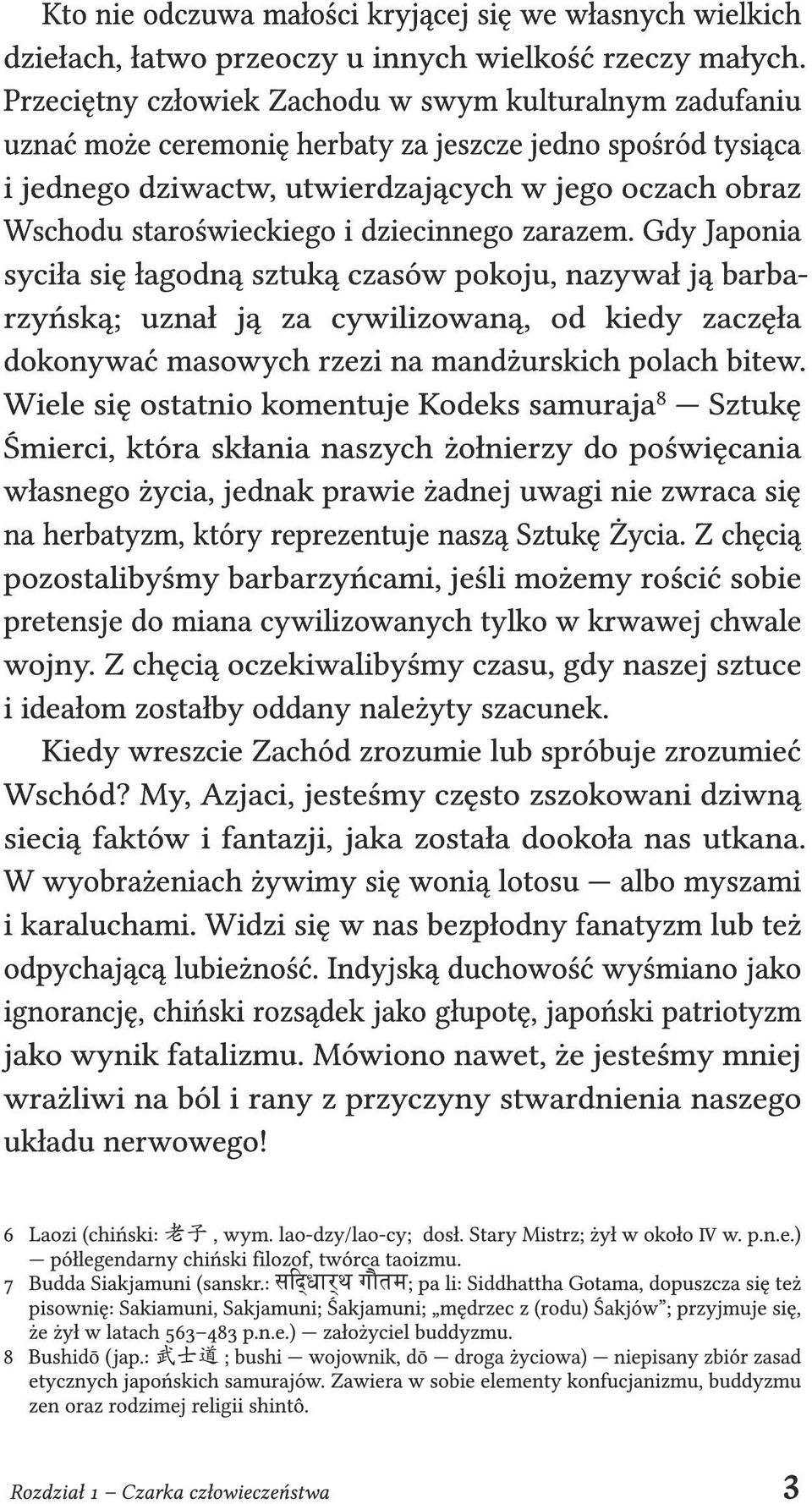 i dziecinnego zarazem. Gdy Japonia syciła się łagodną sztuką czasów pokoju, nazywał ją barbarzyńską; uznał ją za cywilizowaną, od kiedy zaczęła dokonywać masowych rzezi na mandżurskich polach bitew.