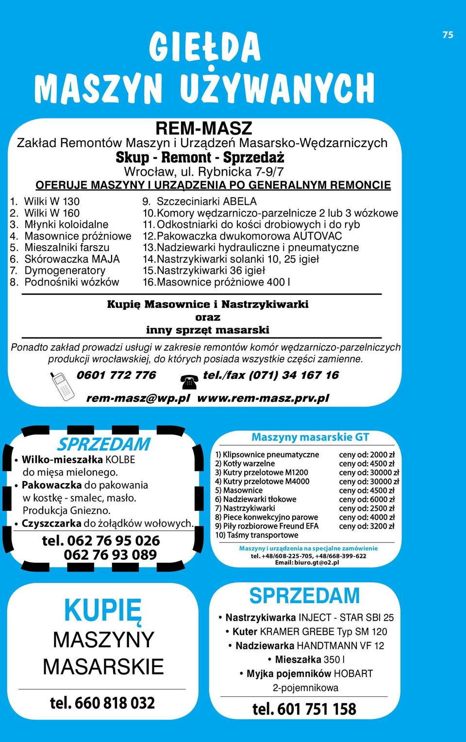 Komory wędzarniczo-parzelnicze 2 lub 3 wózkowe 11. Odkostniarki do kości drobiowych i do ryb 12. Pakowaczka dwukomorowa AUTOVAC 13. Nadziewarki hydrauliczne i pneumatyczne 14.