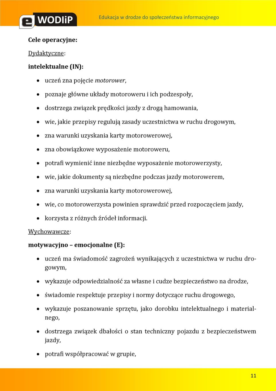 wie, jakie dokumenty są niezbędne podczas jazdy motorowerem, zna warunki uzyskania karty motorowerowej, wie, co motorowerzysta powinien sprawdzić przed rozpoczęciem jazdy, korzysta z różnych źródeł