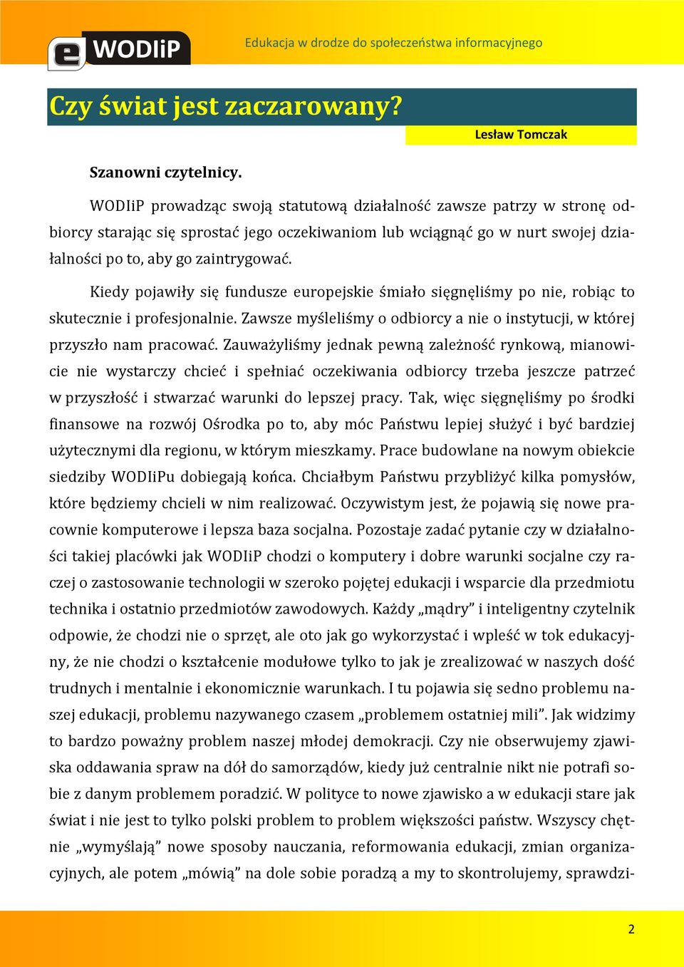 Kiedy pojawiły się fundusze europejskie śmiało sięgnęliśmy po nie, robiąc to skutecznie i profesjonalnie. Zawsze myśleliśmy o odbiorcy a nie o instytucji, w której przyszło nam pracować.