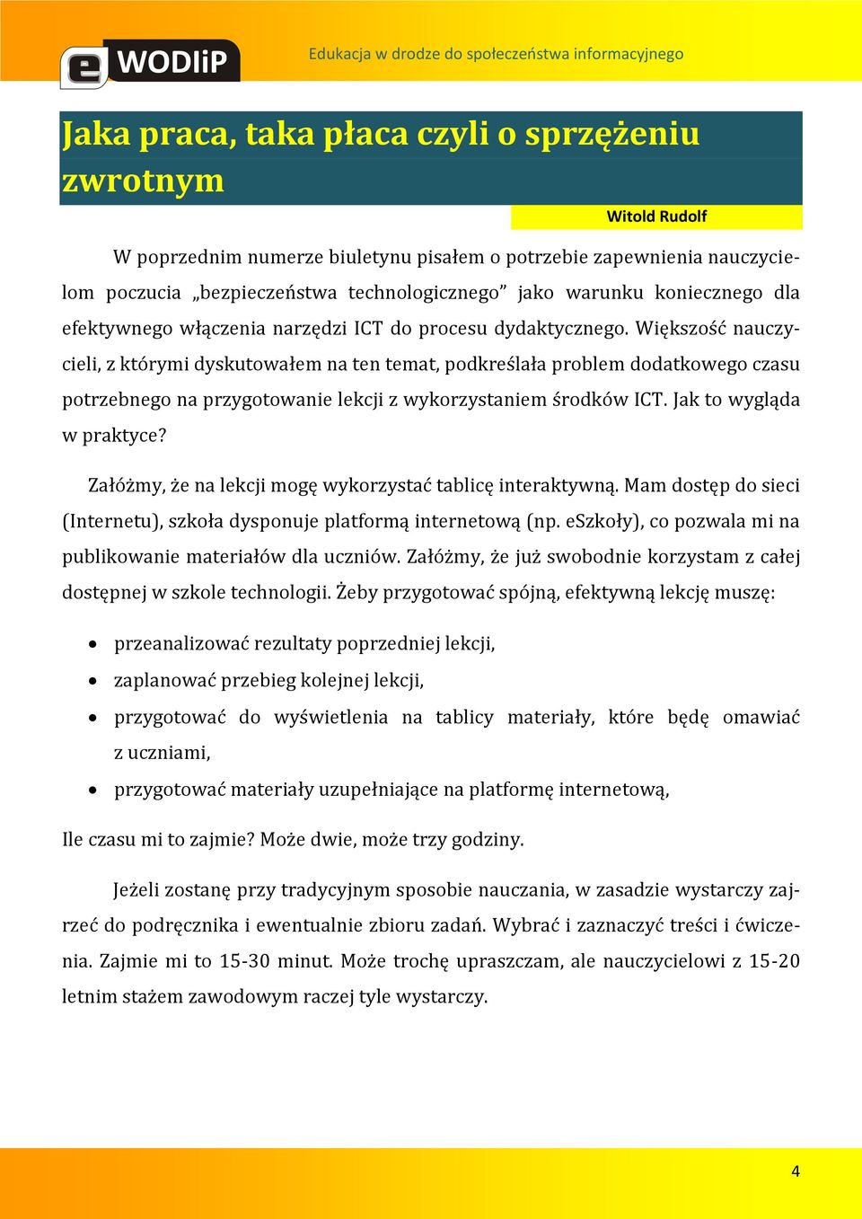 Większość nauczycieli, z którymi dyskutowałem na ten temat, podkreślała problem dodatkowego czasu potrzebnego na przygotowanie lekcji z wykorzystaniem środków ICT. Jak to wygląda w praktyce?