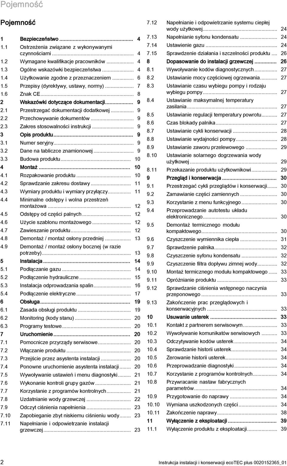 .. 9 3 Opis produktu... 9 3. Numer seryjny... 9 3.2 Dane na tabliczce znamionowej... 9 3.3 Budowa produktu... 0 4 Montaż... 0 4. Rozpakowanie produktu... 0 4.2 Sprawdzanie zakresu dostawy... 4.3 Wymiary produktu i wymiary przyłączy.