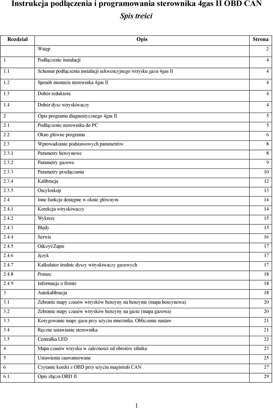 4 Dobór dysz wtryskiwaczy 4 2 Opis programu diagnostycznego 4gas II 5 2.1 Podłączenie sterownika do PC 5 2.2 Okno główne programu 6 2.3 Wprowadzanie podstawowych parametrów 8 2.3.1 Parametry benzynowe 8 2.