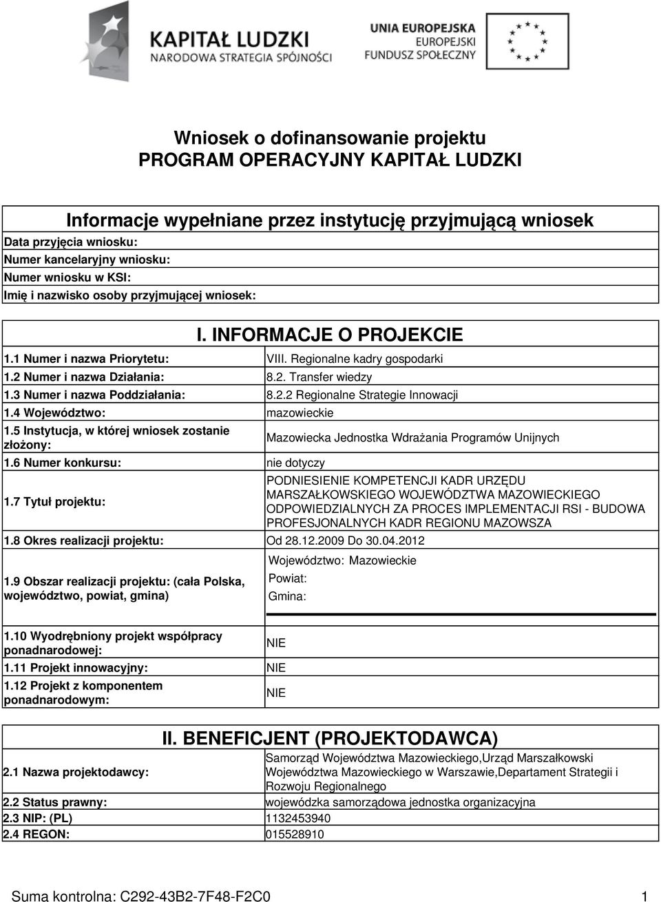 3 Numer i nazwa Poddziałania: 8.2.2 Regionalne Strategie Innowacji 1.4 Województwo: mazowieckie 1.5 Instytucja, w której wniosek zostanie złożony: 1.6 Numer konkursu: nie dotyczy 1.