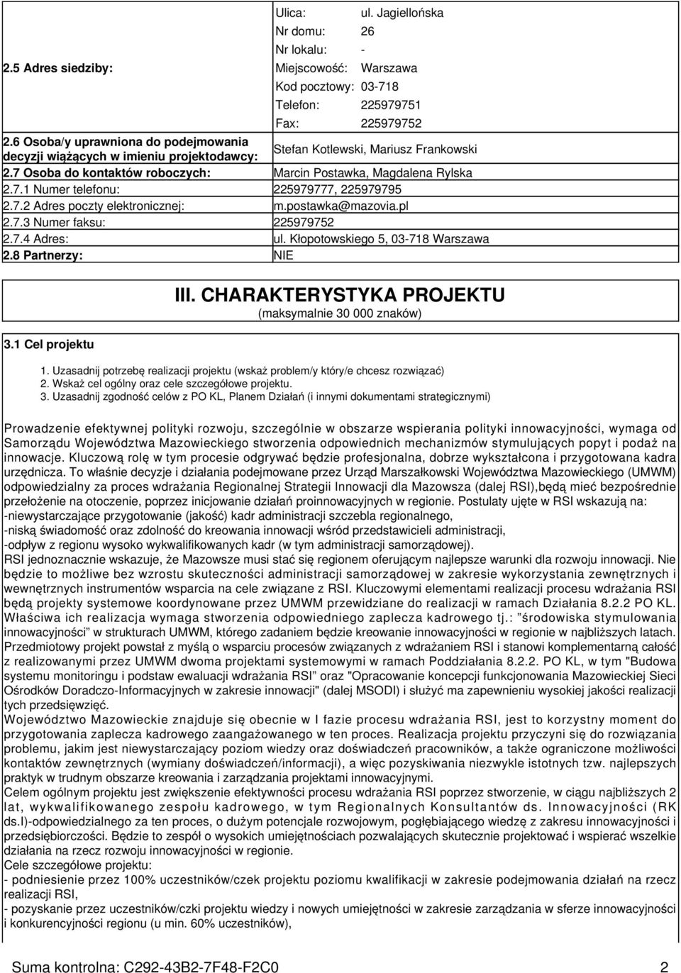 7.2 Adres poczty elektronicznej: m.postawka@mazovia.pl 2.7.3 Numer faksu: 225979752 2.7.4 Adres: ul. Kłopotowskiego 5, 03-718 Warszawa 2.8 Partnerzy: NIE 3.1 Cel projektu III.