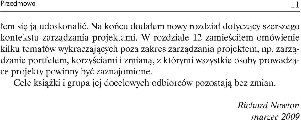 W rozdziale 12 zamieściłem omówienie kilku tematów wykraczających poza zakres zarządzania projektem, np.