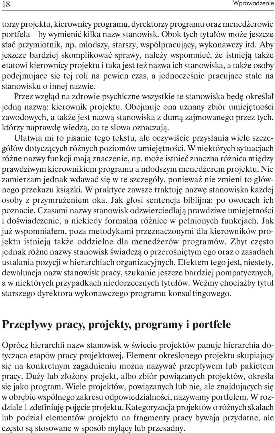 Aby jeszcze bardziej skomplikować sprawy, należy wspomnieć, że istnieją także etatowi kierownicy projektu i taka jest też nazwa ich stanowiska, a także osoby podejmujące się tej roli na pewien czas,