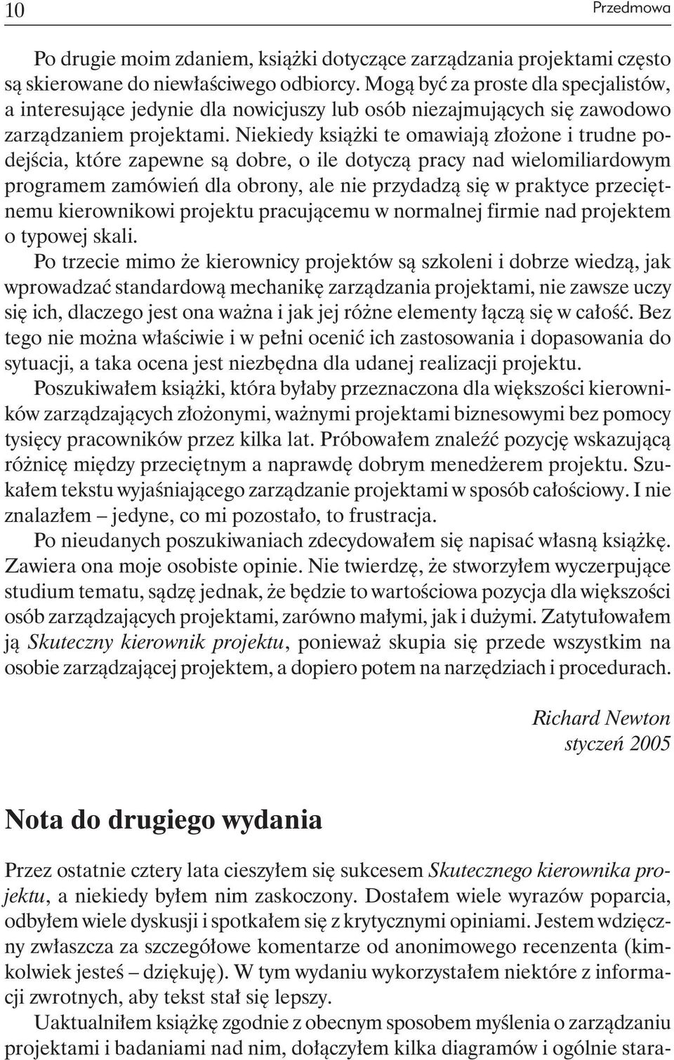 Niekiedy książki te omawiają złożone i trudne podejścia, które zapewne są dobre, o ile dotyczą pracy nad wielomiliardowym programem zamówień dla obrony, ale nie przydadzą się w praktyce przeciętnemu