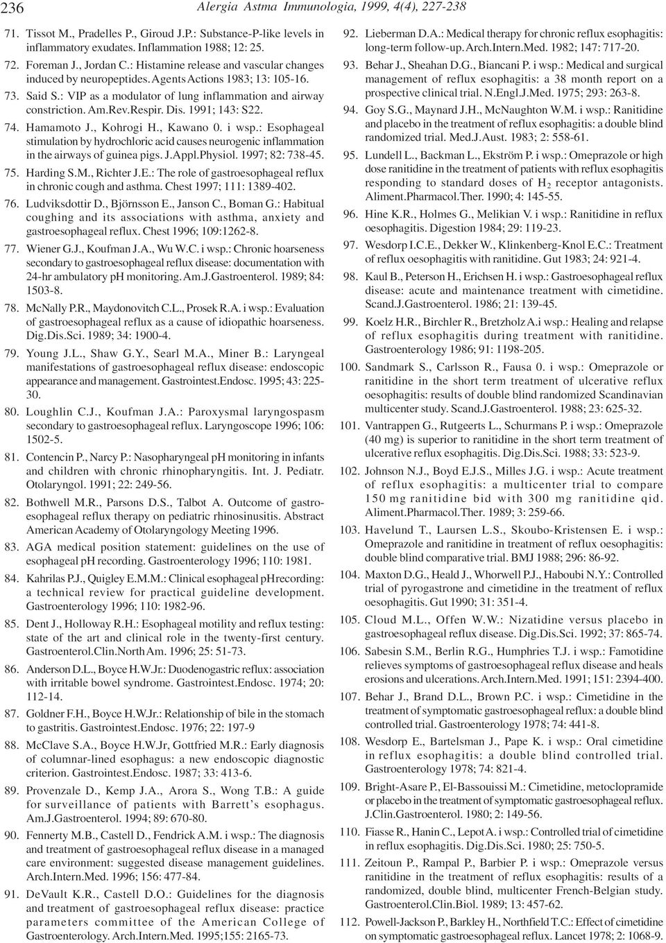 1991; 143: S22. 74. Hamamoto J., Kohrogi H., Kawano 0. i wsp.: Esophageal stimulation by hydrochloric acid causes neurogenic inflammation in the airways of guinea pigs. J.Appl.Physiol.