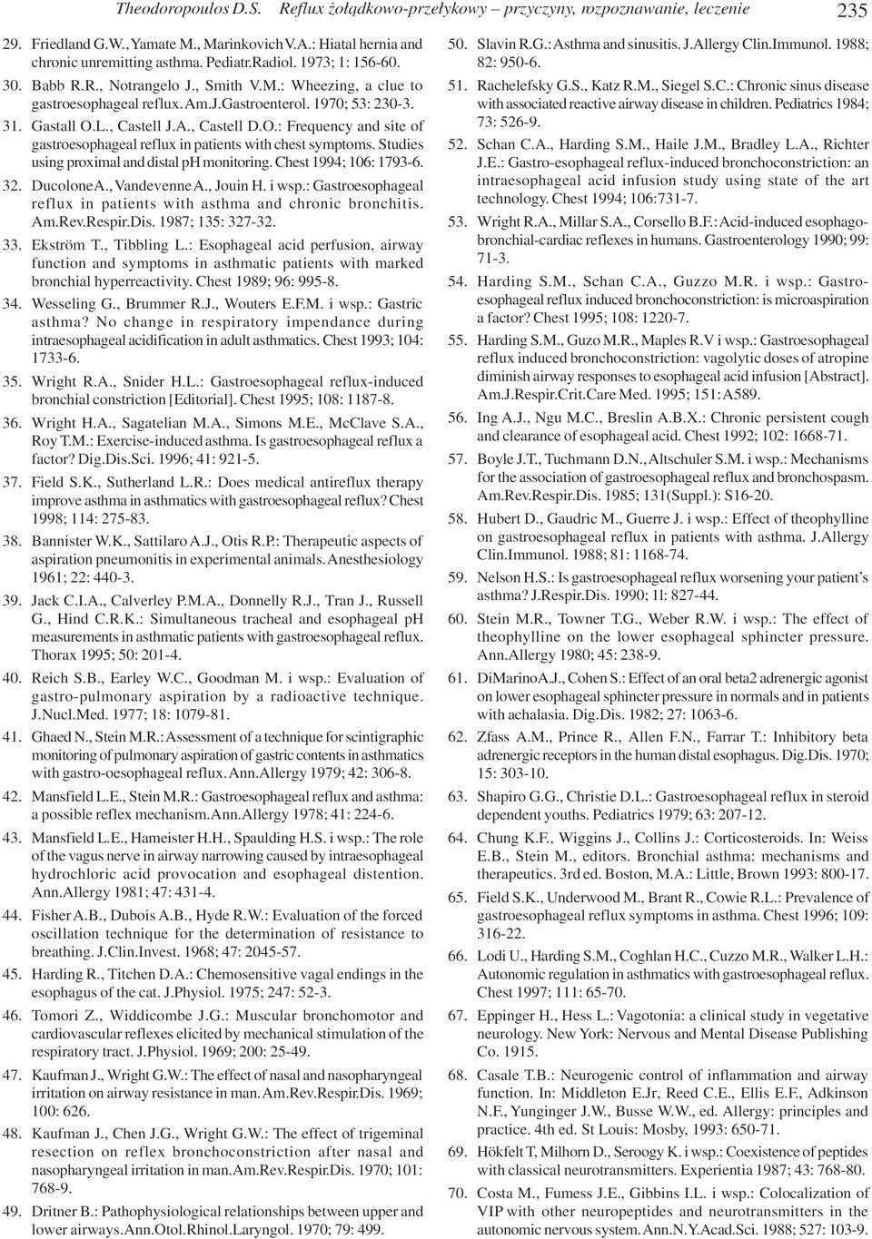 L., Castell J.A., Castell D.O.: Frequency and site of gastroesophageal reflux in patients with chest symptoms. Studies using proximal and distal ph monitoring. Chest 1994; 106: 1793-6. 32. Ducolone A.