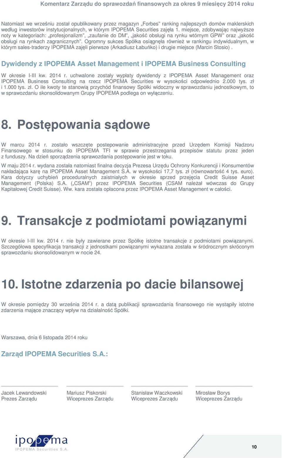 Ogromny sukces Spółka osiągnęła również w rankingu indywidualnym, w którym sales-traderzy IPOPEMA zajęli pierwsze (Arkadiusz Łabuńko) i drugie miejsce (Marcin Stosio).