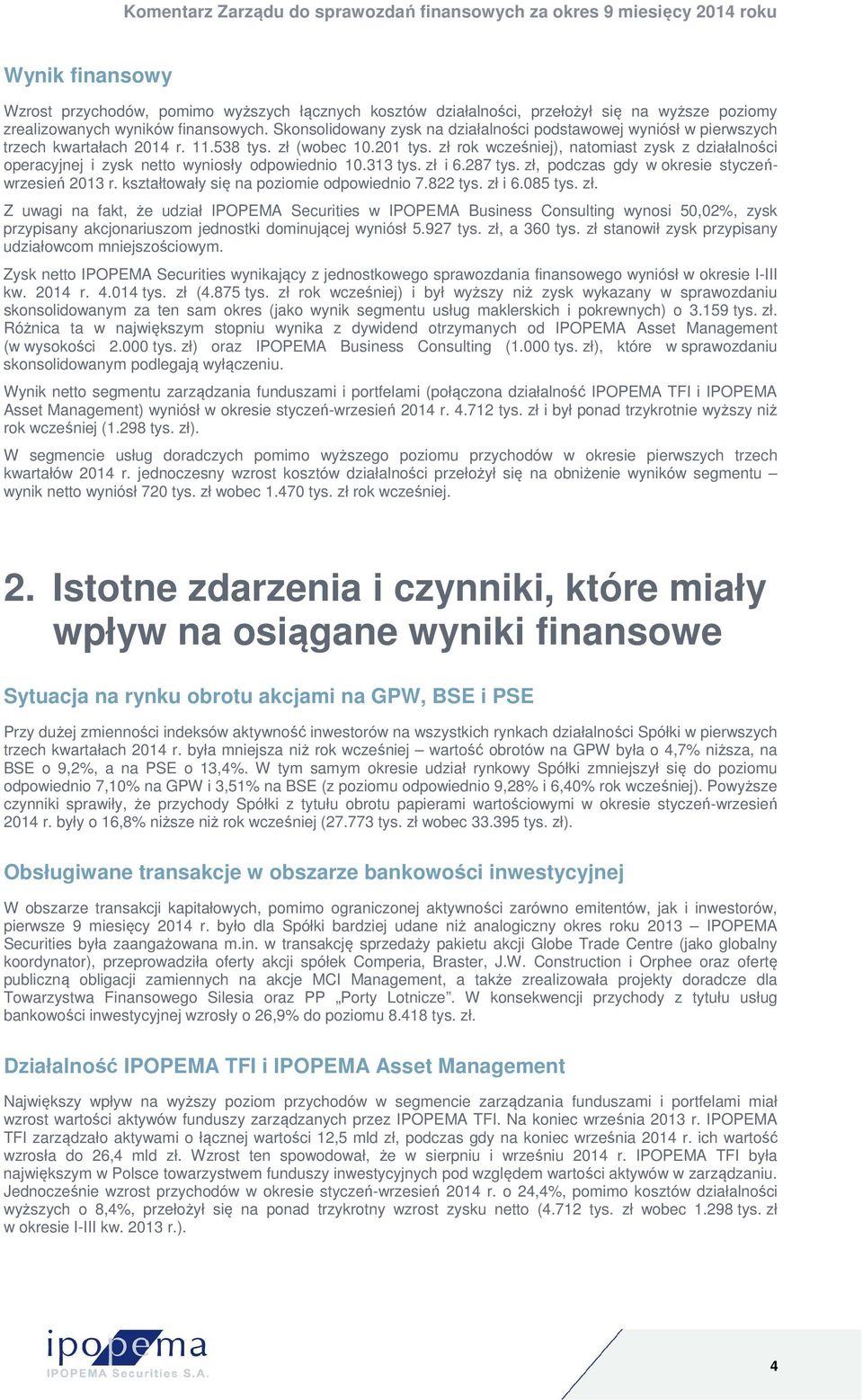 zł rok wcześniej), natomiast zysk z działalności operacyjnej i zysk netto wyniosły odpowiednio 10.313 tys. zł i 6.287 tys. zł, podczas gdy w okresie styczeńwrzesień 2013 r.