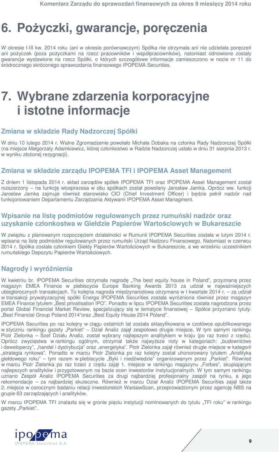 wystawione na rzecz Spółki, o których szczegółowe informacje zamieszczono w nocie nr 11 do śródrocznego skróconego sprawozdania finansowego IPOPEMA Securities. 7.