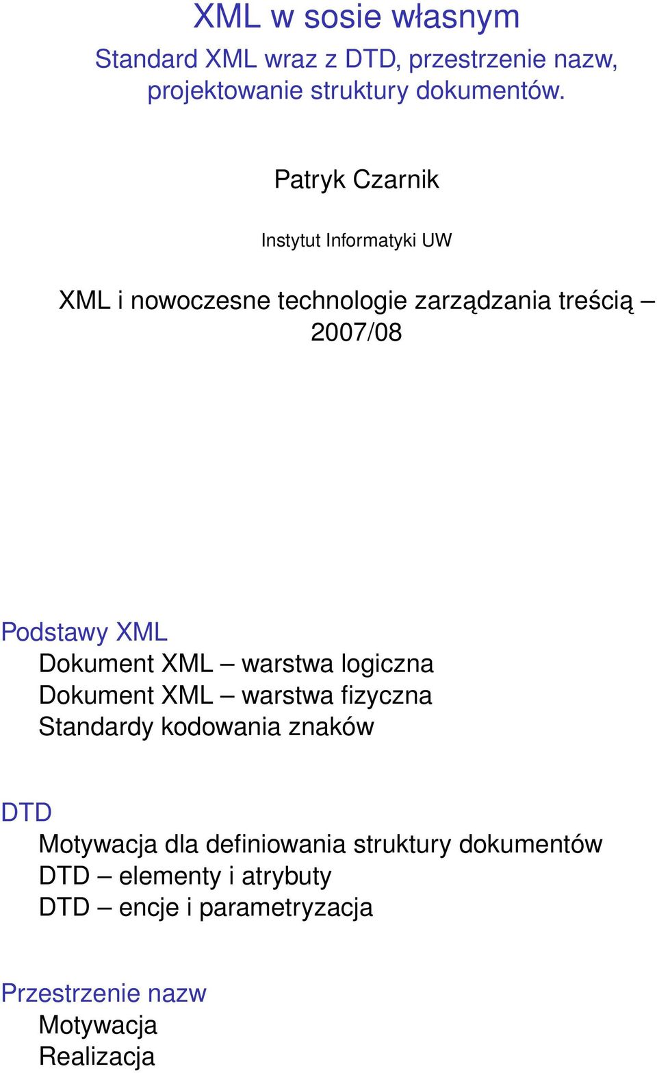 Dokument XML warstwa logiczna Dokument XML warstwa fizyczna Standardy kodowania znaków DTD Motywacja dla