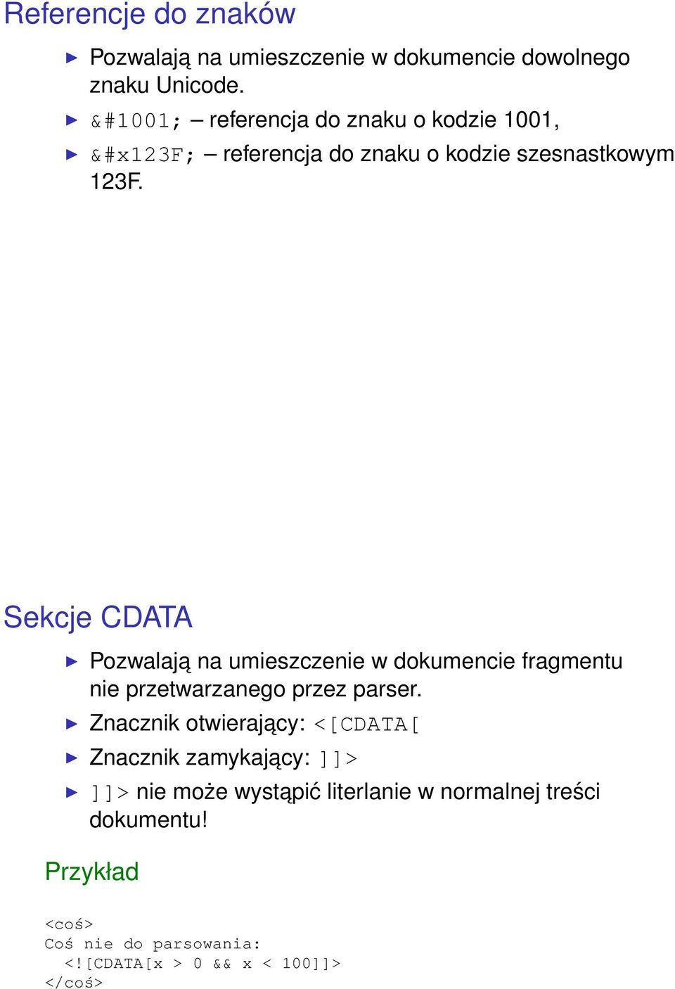 Sekcje CDATA Pozwalaja na umieszczenie w dokumencie fragmentu nie przetwarzanego przez parser.