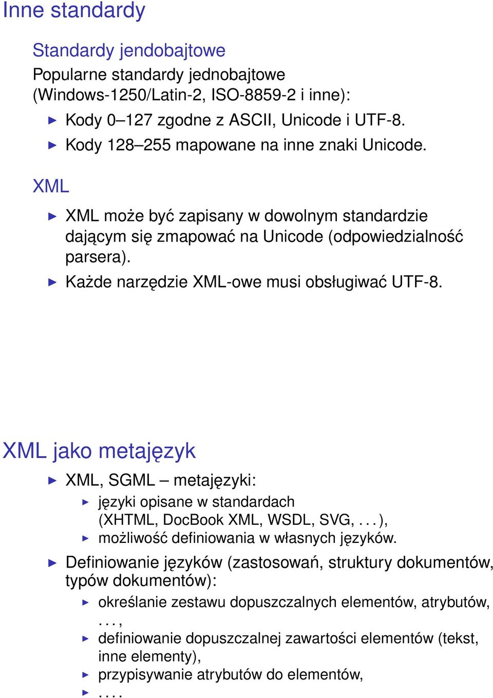 Każde narzędzie XML-owe musi obsługiwać UTF-8. XML jako metajęzyk XML, SGML metajęzyki: języki opisane w standardach (XHTML, DocBook XML, WSDL, SVG,.