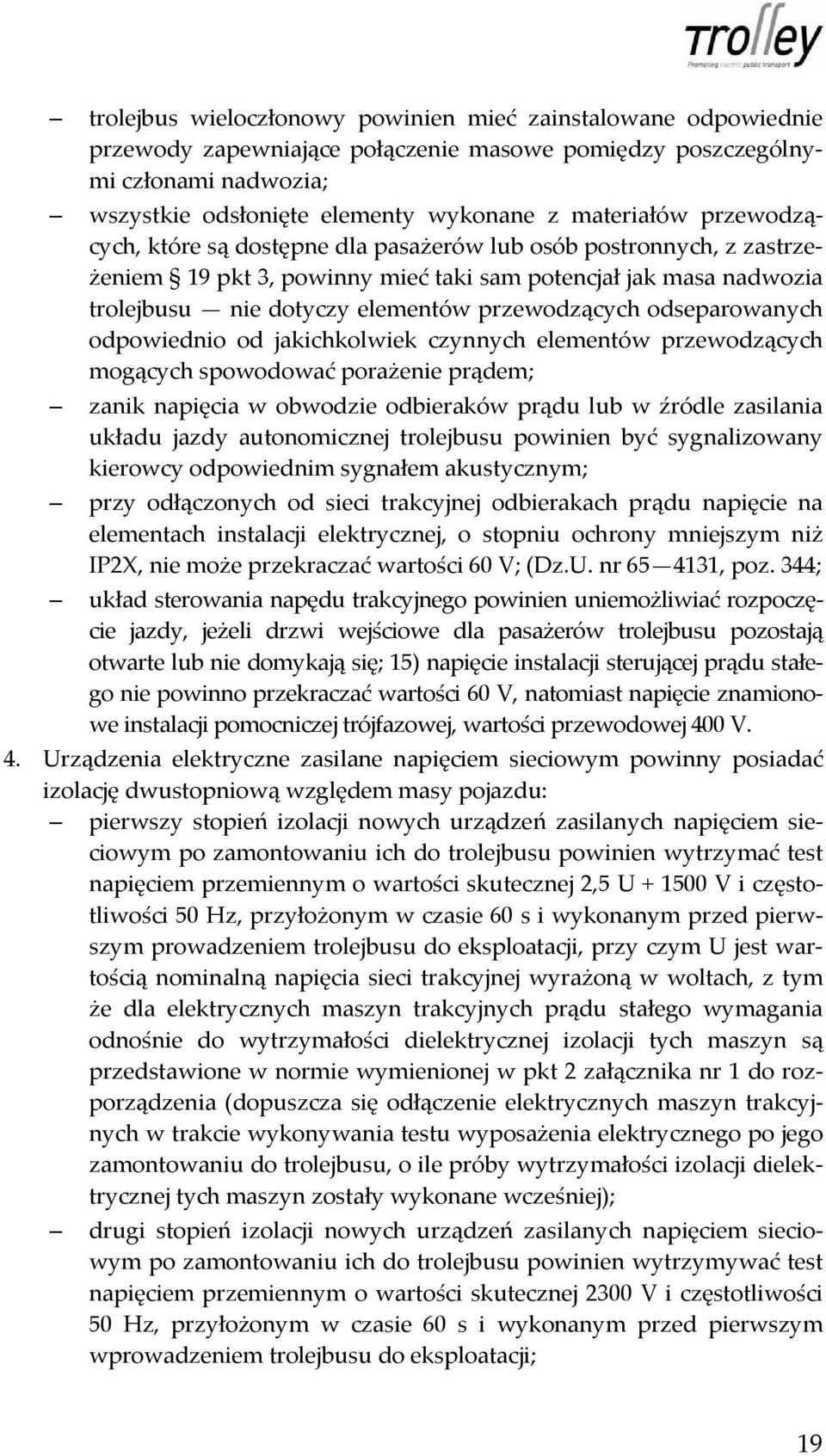 odseparowanych odpowiednio od jakichkolwiek czynnych elementów przewodzących mogących spowodować porażenie prądem; zanik napięcia w obwodzie odbieraków prądu lub w źródle zasilania układu jazdy