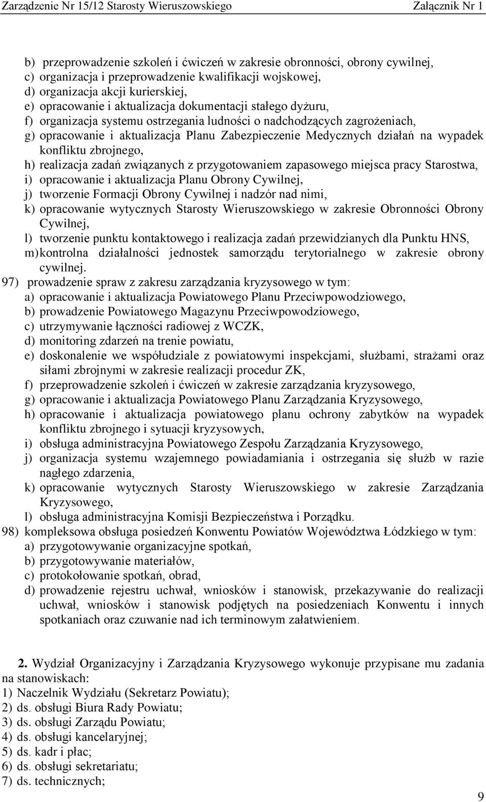 zbrojnego, h) realizacja zadań związanych z przygotowaniem zapasowego miejsca pracy Starostwa, i) opracowanie i aktualizacja Planu Obrony Cywilnej, j) tworzenie Formacji Obrony Cywilnej i nadzór nad