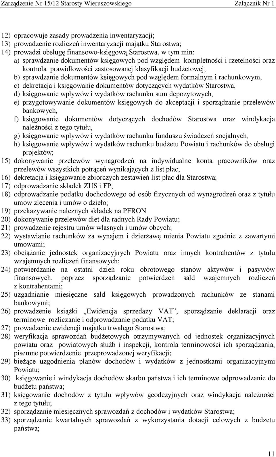 dekretacja i księgowanie dokumentów dotyczących wydatków Starostwa, d) księgowanie wpływów i wydatków rachunku sum depozytowych, e) przygotowywanie dokumentów księgowych do akceptacji i sporządzanie