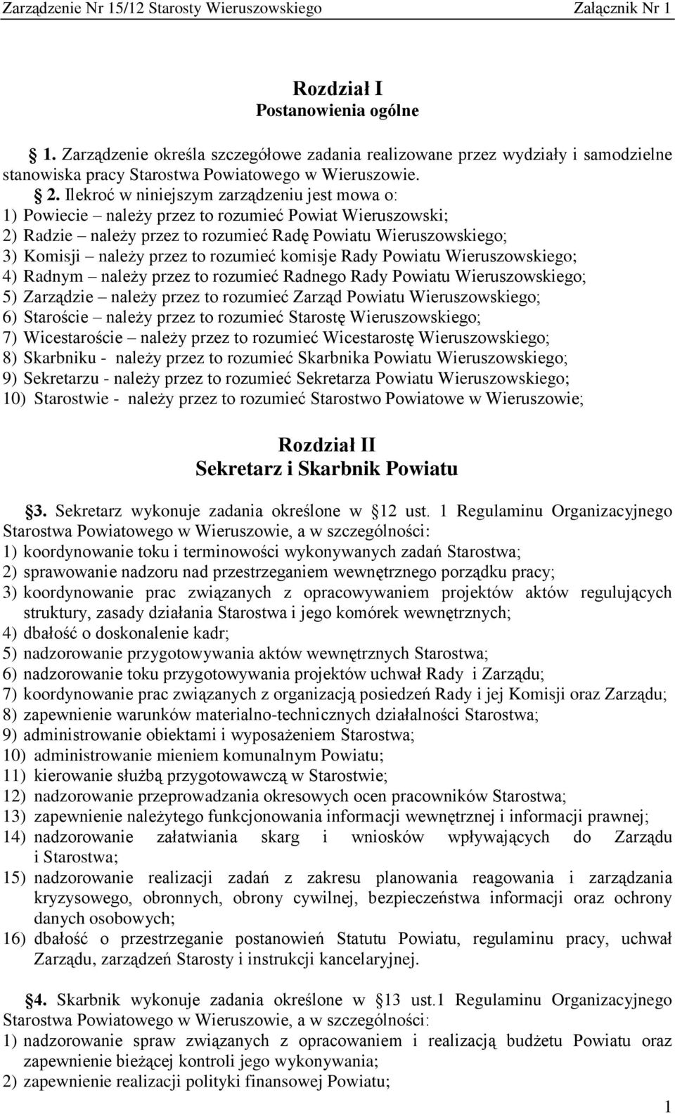 rozumieć komisje Rady Powiatu Wieruszowskiego; 4) Radnym należy przez to rozumieć Radnego Rady Powiatu Wieruszowskiego; 5) Zarządzie należy przez to rozumieć Zarząd Powiatu Wieruszowskiego; 6)