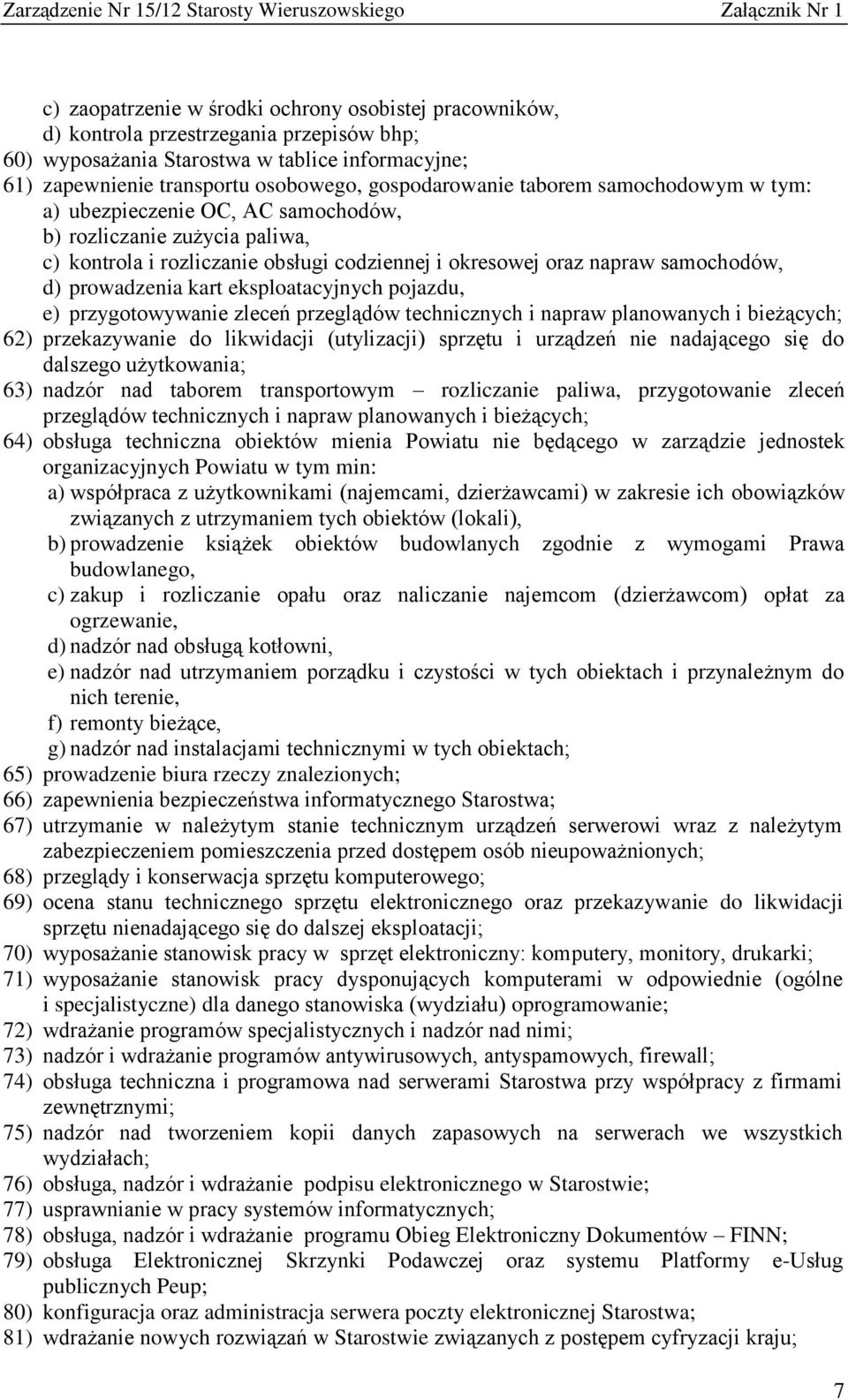 prowadzenia kart eksploatacyjnych pojazdu, e) przygotowywanie zleceń przeglądów technicznych i napraw planowanych i bieżących; 62) przekazywanie do likwidacji (utylizacji) sprzętu i urządzeń nie