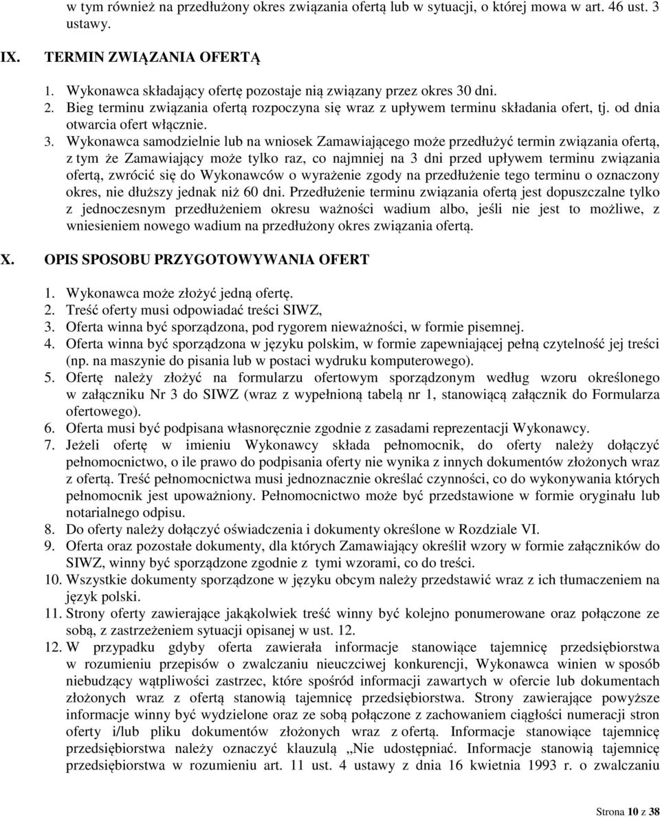 dni. 2. Bieg terminu związania ofertą rozpoczyna się wraz z upływem terminu składania ofert, tj. od dnia otwarcia ofert włącznie. 3.