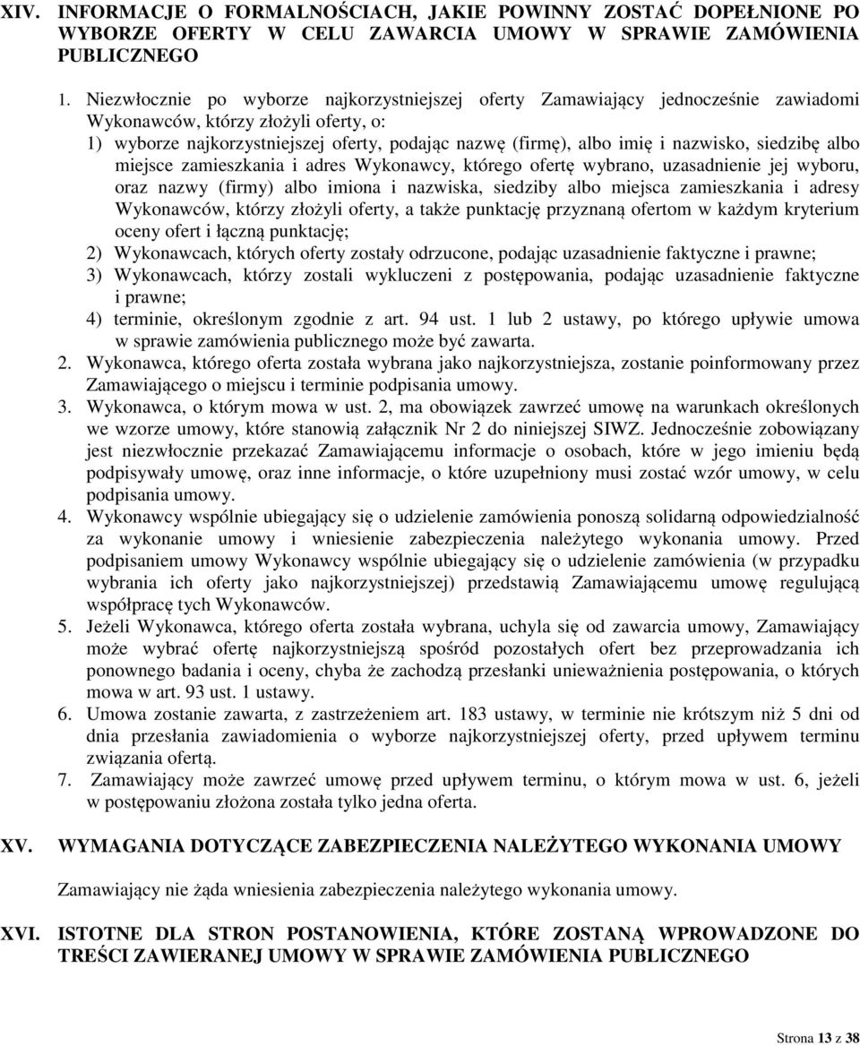 nazwisko, siedzibę albo miejsce zamieszkania i adres Wykonawcy, którego ofertę wybrano, uzasadnienie jej wyboru, oraz nazwy (firmy) albo imiona i nazwiska, siedziby albo miejsca zamieszkania i adresy