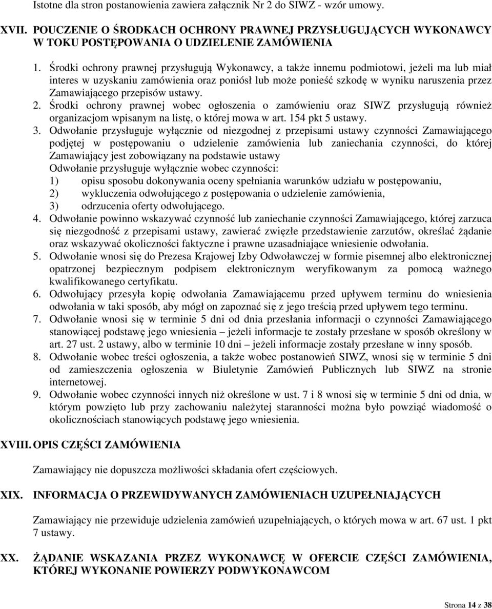 przepisów ustawy. 2. Środki ochrony prawnej wobec ogłoszenia o zamówieniu oraz SIWZ przysługują również organizacjom wpisanym na listę, o której mowa w art. 154 pkt 5 ustawy. 3.