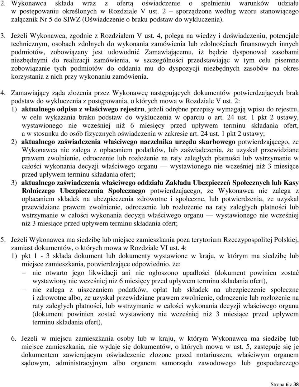 4, polega na wiedzy i doświadczeniu, potencjale technicznym, osobach zdolnych do wykonania zamówienia lub zdolnościach finansowych innych podmiotów, zobowiązany jest udowodnić Zamawiającemu, iż