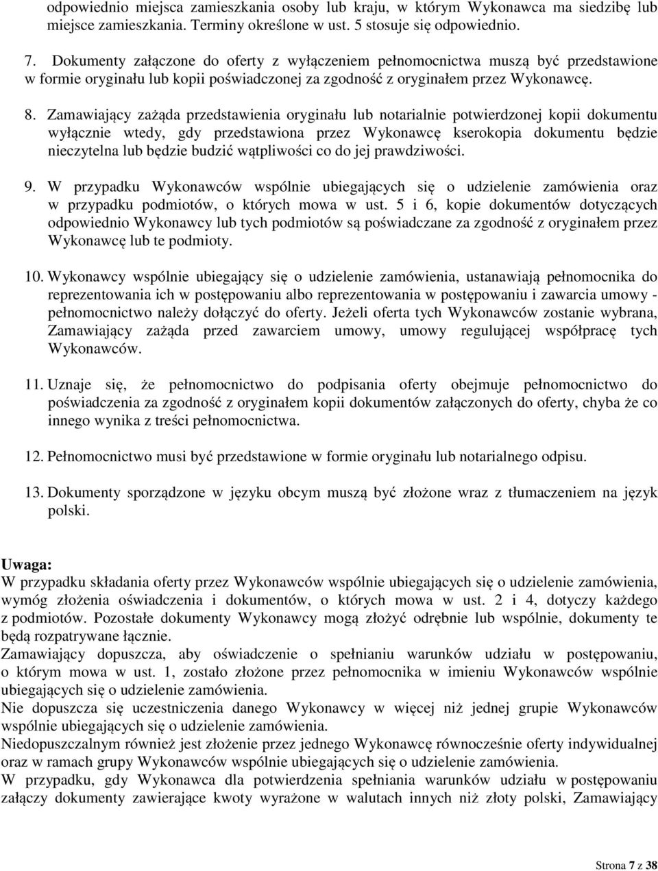 Zamawiający zażąda przedstawienia oryginału lub notarialnie potwierdzonej kopii dokumentu wyłącznie wtedy, gdy przedstawiona przez Wykonawcę kserokopia dokumentu będzie nieczytelna lub będzie budzić