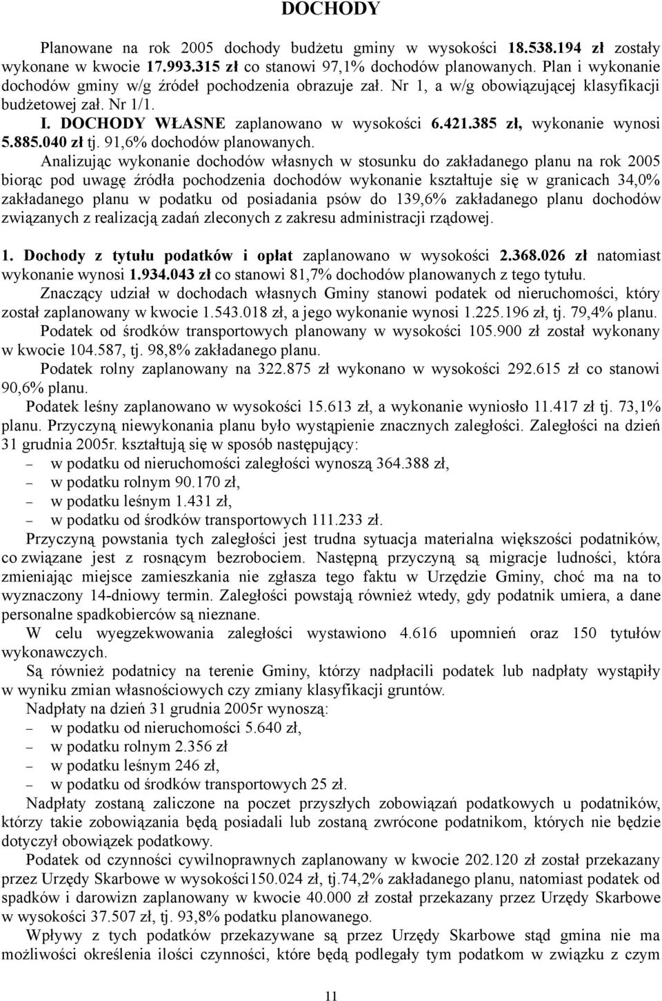 385 zł, wykonanie wynosi 5.885.040 zł tj. 91,6% dochodów planowanych.