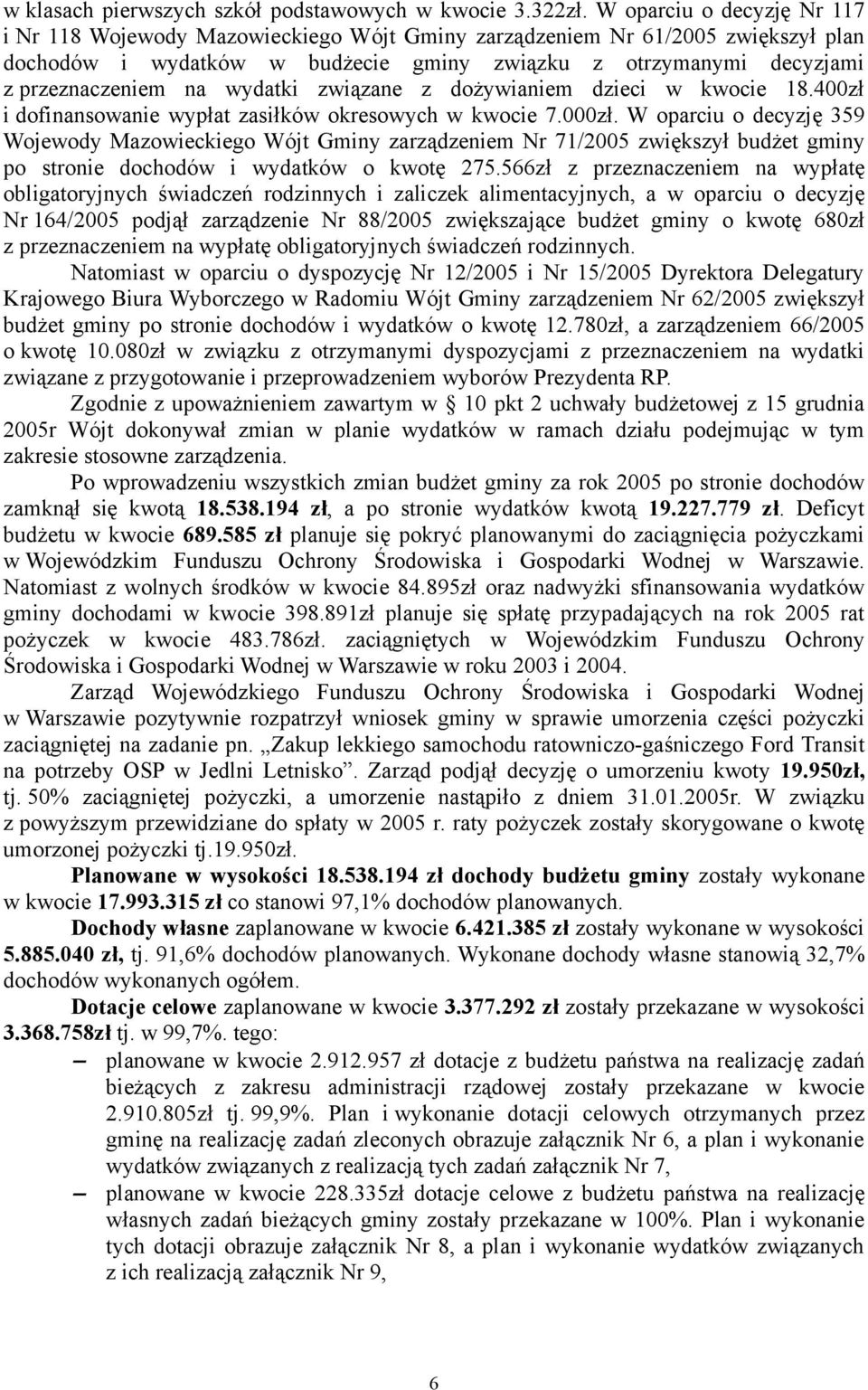 wydatki związane z dożywianiem dzieci w kwocie 18.400zł i dofinansowanie wypłat zasiłków okresowych w kwocie 7.000zł.