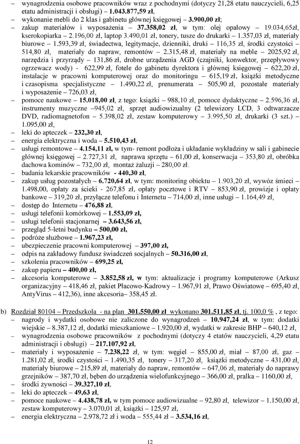 593,39 zł, świadectwa, legitymacje, dzienniki, druki 116,35 zł, środki czystości 514,80 zł, materiały do napraw, remontów 2.